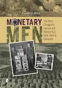 Monetáris emberek: A szövetségesek küzdelme a náci arany, ezüst és gyémántok visszaszerzéséért és helyreállításáért - Monetary Men: The Allies' Struggle to Recover and Restore Nazi Gold, Silver, and Diamonds