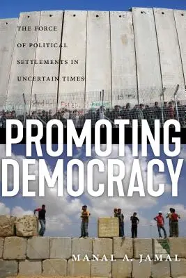 A demokrácia előmozdítása: A politikai rendezések ereje bizonytalan időkben - Promoting Democracy: The Force of Political Settlements in Uncertain Times