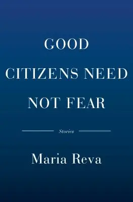 A jó polgároknak nem kell félniük: történetek - Good Citizens Need Not Fear: Stories