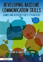 Alapvető kommunikációs készségek fejlesztése: Játékok és tevékenységek 3-5 éveseknek - Developing Baseline Communication Skills: Games and Activities for 3-5 Year Olds