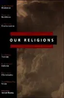 Vallásaink: A hét világvallás bemutatása az egyes hagyományok kiemelkedő tudósai által - Our Religions: The Seven World Religions Introduced by Preeminent Scholars from Each Tradition