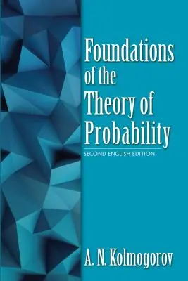 A valószínűségelmélet alapjai: Második angol nyelvű kiadás - Foundations of the Theory of Probability: Second English Edition