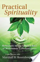 Gyakorlati spiritualitás: Az erőszakmentes kommunikáció spirituális alapjai - Practical Spirituality: The Spiritual Basis of Nonviolent Communication