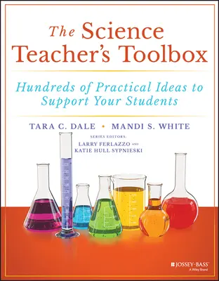A természettudomány-tanár eszköztára: Gyakorlati ötletek százai a diákok támogatására - The Science Teacher's Toolbox: Hundreds of Practical Ideas to Support Your Students