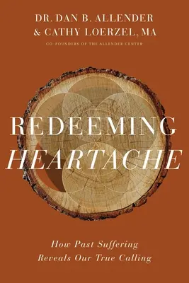 Megváltó szívfájdalom: Hogyan tárja fel a múltbéli szenvedés az igazi hivatásunkat? - Redeeming Heartache: How Past Suffering Reveals Our True Calling