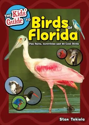 The Kids' Guide to Birds of Florida: Fun Facts, Activities and 87 Cool Birds