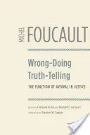 Hibáskodás, igazmondás: A vallomás funkciója az igazságszolgáltatásban - Wrong-Doing, Truth-Telling: The Function of Avowal in Justice