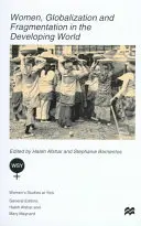 Nők, globalizáció és széttöredezettség a fejlődő világban - Women, Globalization and Fragmentation in the Developing World