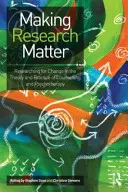 A kutatást fontossá tenni: Kutatás a változásért a tanácsadás és pszichoterápia elméletében és gyakorlatában - Making Research Matter: Researching for Change in the Theory and Practice of Counselling and Psychotherapy