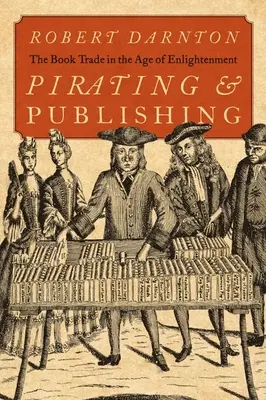 Kalózkodás és könyvkiadás: A könyvkereskedelem a felvilágosodás korában - Pirating and Publishing: The Book Trade in the Age of Enlightenment