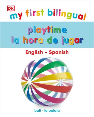 My First Bilingual Playtime / La Hora de Jugar (Az első kétnyelvű játékidőm) - My First Bilingual Playtime / La Hora de Jugar