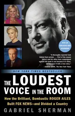 A leghangosabb hang a szobában: Hogyan építette fel a zseniális, bombasztikus Roger Ailes a Fox News-t - és osztott meg egy országot? - The Loudest Voice in the Room: How the Brilliant, Bombastic Roger Ailes Built Fox News--And Divided a Country