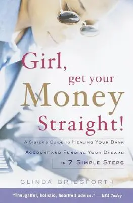 Girl, Get Your Money Straight: Egy nővér útmutatója a bankszámlád meggyógyításához és álmaid finanszírozásához 7 egyszerű lépésben - Girl, Get Your Money Straight: A Sister's Guide to Healing Your Bank Account and Funding Your Dreams in 7 Simple Steps