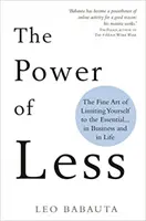 A kevesebb hatalma - A lényegre való korlátozás finom művészete... az üzleti életben és az életben - Power of Less - The Fine Art of Limiting Yourself to the Essential... in Business and in Life