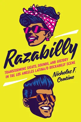 Razabilly: A Los Angeles-i latina/rockabilly szcéna látványának, hangjainak és történelmének átalakulása - Razabilly: Transforming Sights, Sounds, and History in the Los Angeles Latina/O Rockabilly Scene