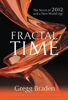 Fraktálidő: 2012 és az új világkorszak titka - Fractal Time: The Secret of 2012 and a New World Age