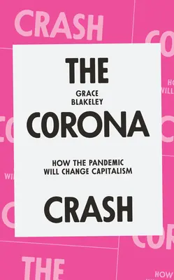 A Corona Crash: Hogyan fogja a járvány megváltoztatni a kapitalizmust - The Corona Crash: How the Pandemic Will Change Capitalism