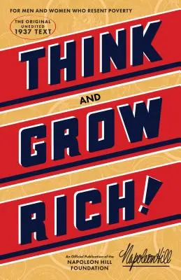 Gondolkodj és gazdagodj: Az eredeti, a Napoleon Hill Alapítvány hivatalos kiadványa - Think and Grow Rich: The Original, an Official Publication of the Napoleon Hill Foundation