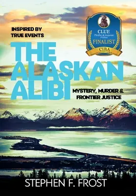 Az alaszkai alibi: Rejtély, gyilkosság és határmenti igazságszolgáltatás - The Alaskan Alibi: Mystery, Murder & Frontier Justice