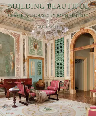 Szépet építeni: John Simpson klasszikus házai - Building Beautiful: Classical Houses by John Simpson