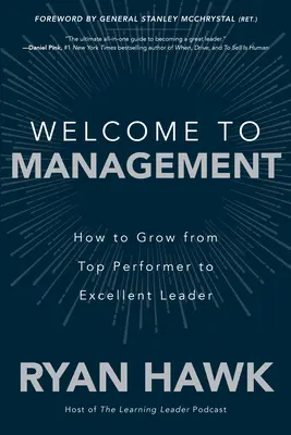 Üdvözöljük a menedzsmentben: Hogyan váljunk a csúcsteljesítményt nyújtótól kiváló vezetővé? - Welcome to Management: How to Grow from Top Performer to Excellent Leader