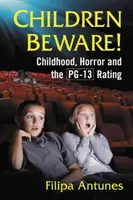 Gyermekek vigyázzatok! Gyermekkor, horror és a Pg-13 értékelés - Children Beware!: Childhood, Horror and the Pg-13 Rating