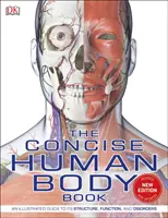 Concise Human Body Book - Az emberi test felépítésének, működésének és rendellenességeinek illusztrált útmutatója - Concise Human Body Book - An illustrated guide to its structure, function and disorders