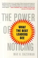 Az észrevevés ereje: Amit a legjobb vezetők látnak - The Power of Noticing: What the Best Leaders See