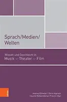 Sprach/Medien/Welten: Wissen Und Geschlecht in Musik, Theater, Film (Wissen und Geschlecht in Musik, Theater, Film) - Sprach/Medien/Welten: Wissen Und Geschlecht in Musik, Theater, Film