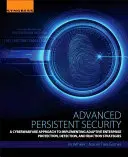 Advanced Persistent Security: Kiberhadviselés megközelítése az adaptív vállalati védelmi, észlelési és reagálási stratégiák megvalósításához - Advanced Persistent Security: A Cyberwarfare Approach to Implementing Adaptive Enterprise Protection, Detection, and Reaction Strategies