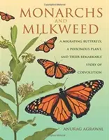 Monarchs and Milkweed: Egy vándorló pillangó, egy mérgező növény és a közös evolúció figyelemre méltó története - Monarchs and Milkweed: A Migrating Butterfly, a Poisonous Plant, and Their Remarkable Story of Coevolution