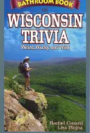 Wisconsin Trivia fürdőszobai könyve: Furcsa, őrült és vad - Bathroom Book of Wisconsin Trivia: Weird, Wacky and Wild