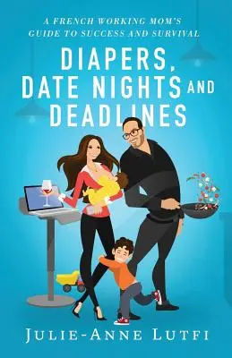 Pelenkák, randiéjszakák és határidők: Egy francia dolgozó anya - Diapers, Date Nights and Deadlines: A French Working Mom