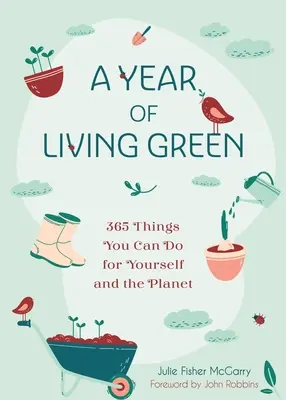 A zöld élet éve: 365 dolog, amit megtehetsz magadért és a bolygóért - A Year of Living Green: 365 Things You Can Do for Yourself and the Planet