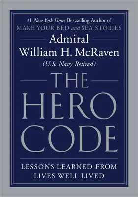 A hősök kódja: A jól megélt életek tanulságai - The Hero Code: Lessons Learned from Lives Well Lived