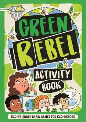 Zöld lázadók foglalkoztatókönyve - környezetbarát agyjátékok ökohősöknek - Green Rebel Activity Book - Eco-friendly Brain Games for Eco-heroes