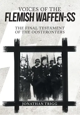 A flamand Waffen-SS hangjai: Az Oostfronterek utolsó testamentuma - Voices of the Flemish Waffen-SS: The Final Testament of the Oostfronters