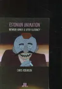 Észt animáció: A zsenialitás és a teljes analfabétizmus között - Estonian Animation: Between Genius and Utter Illiteracy