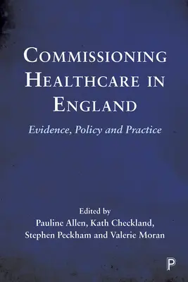 Az egészségügyi ellátás megrendelése Angliában: Evidencia, politika és gyakorlat - Commissioning Healthcare in England: Evidence, Policy and Practice