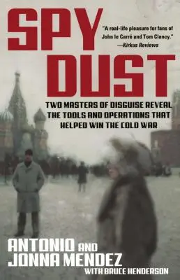 Kémpor: Az álcázás két mestere feltárja a hidegháborút megnyerő eszközöket és műveleteket - Spy Dust: Two Masters of Disguise Reveal the Tools and Operations That Helped Win the Cold War