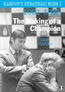 Karpov stratégiai győzelmei 1: Egy bajnok megformálása: 1961-1985 - Karpov's Strategic Wins 1: The Making of a Champion: 1961-1985