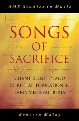 Az áldozathozatal dalai: Ének, identitás és keresztény formáció a kora középkori Ibériában - Songs of Sacrifice: Chant, Identity, and Christian Formation in Early Medieval Iberia