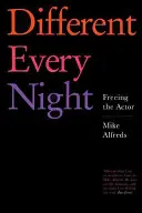 Minden este más: A színész felszabadítása - Different Every Night: Freeing the Actor