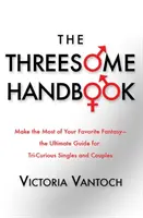 A Hármaskönyv: Gyakorlati útmutató a hármasban alváshoz - The Threesome Handbook: A Practical Guide to Sleeping with Three