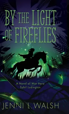 A szentjánosbogarak fényénél: Sybil Ludington regénye - By the Light of Fireflies: A Novel of Sybil Ludington