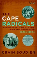 Cape Radicals: Az új korszak ösztöndíjasainak szellemi és politikai gondolkodása, 1930-1960-as évek - Cape Radicals: Intellectual and Political Thought of the New Era Fellowship, 1930s-1960s