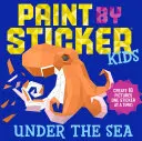 Paint by Sticker Kids: A tenger alatt: Create 10 Pictures One Sticker at a Time! - Paint by Sticker Kids: Under the Sea: Create 10 Pictures One Sticker at a Time!