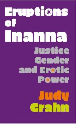 Inanna kitörései: Igazságosság, nemek és erotikus hatalom - Eruptions of Inanna: Justice, Gender, and Erotic Power