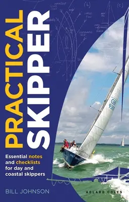 Gyakorlati hajós: Essential Notes and Checklists for Day and Coastal Skippers (Alapvető jegyzetek és ellenőrzőlisták a nappali és parti hajósok számára) - Practical Skipper: Essential Notes and Checklists for Day and Coastal Skippers