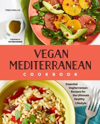 Vegán mediterrán szakácskönyv: Alapvető vegán-mediterrán receptek a végső egészséges életmódhoz - Vegan Mediterranean Cookbook: Essential Vegiterranean Recipes for the Ultimate Healthy Lifestyle